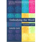 Embodying The Word - A Preacher's Guide By David Day